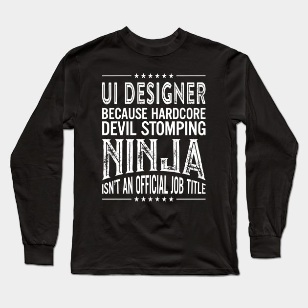 Ui designer Because Hardcore Devil Stomping Ninja Isn't An Official Job Title Long Sleeve T-Shirt by RetroWave